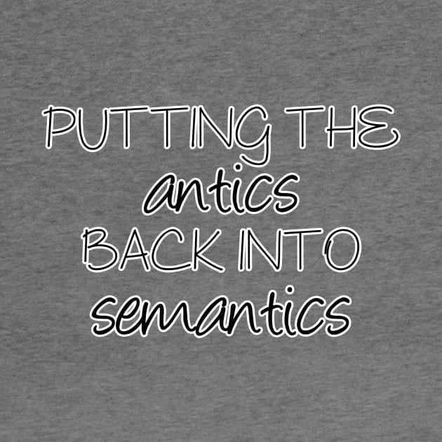 Putting the antics back into semantics | Linguistics by gillianembers